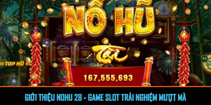 Giới thiệu Nohu 28 - Game Slot trải nghiệm mượt mà