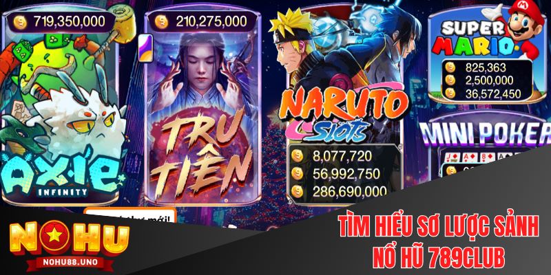 Tìm hiểu sơ lược sảnh Nổ hũ 789Club