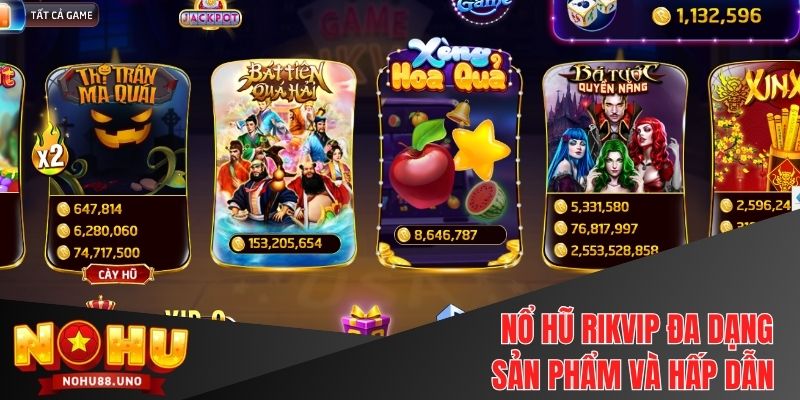 Nổ hũ Rikvip đa dạng sản phẩm và hấp dẫn khi tham gia