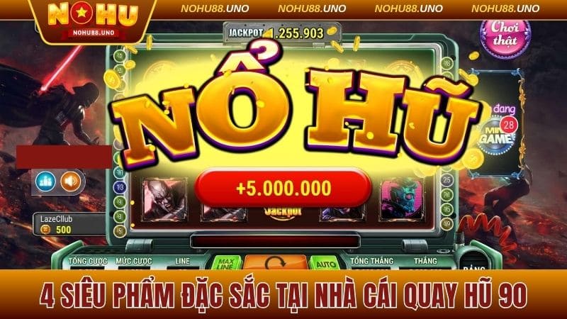 4 siêu phẩm đặc sắc tại nhà cái quay hũ 90
