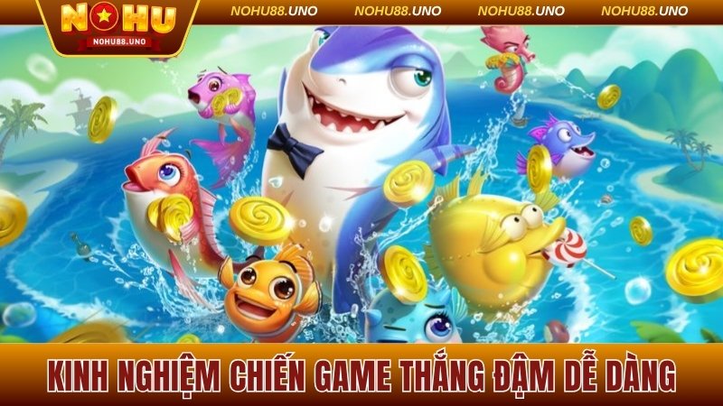 Kinh nghiệm chiến game thắng đậm dễ dàng