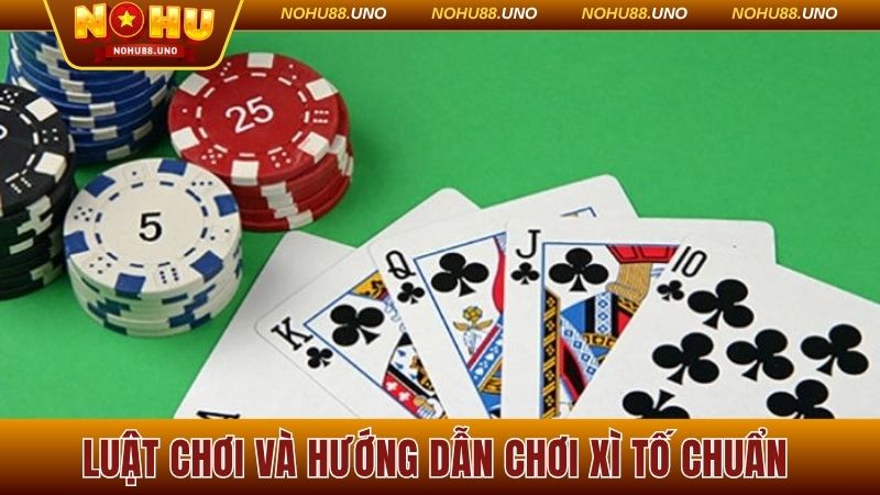 Luật chơi và hướng dẫn chơi Xì Tố chuẩn 