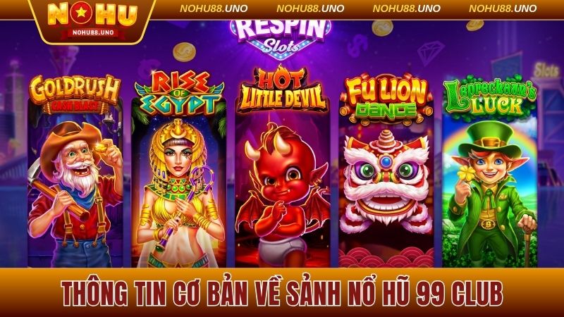 Thông tin cơ bản về sảnh nổ hũ 99 Club